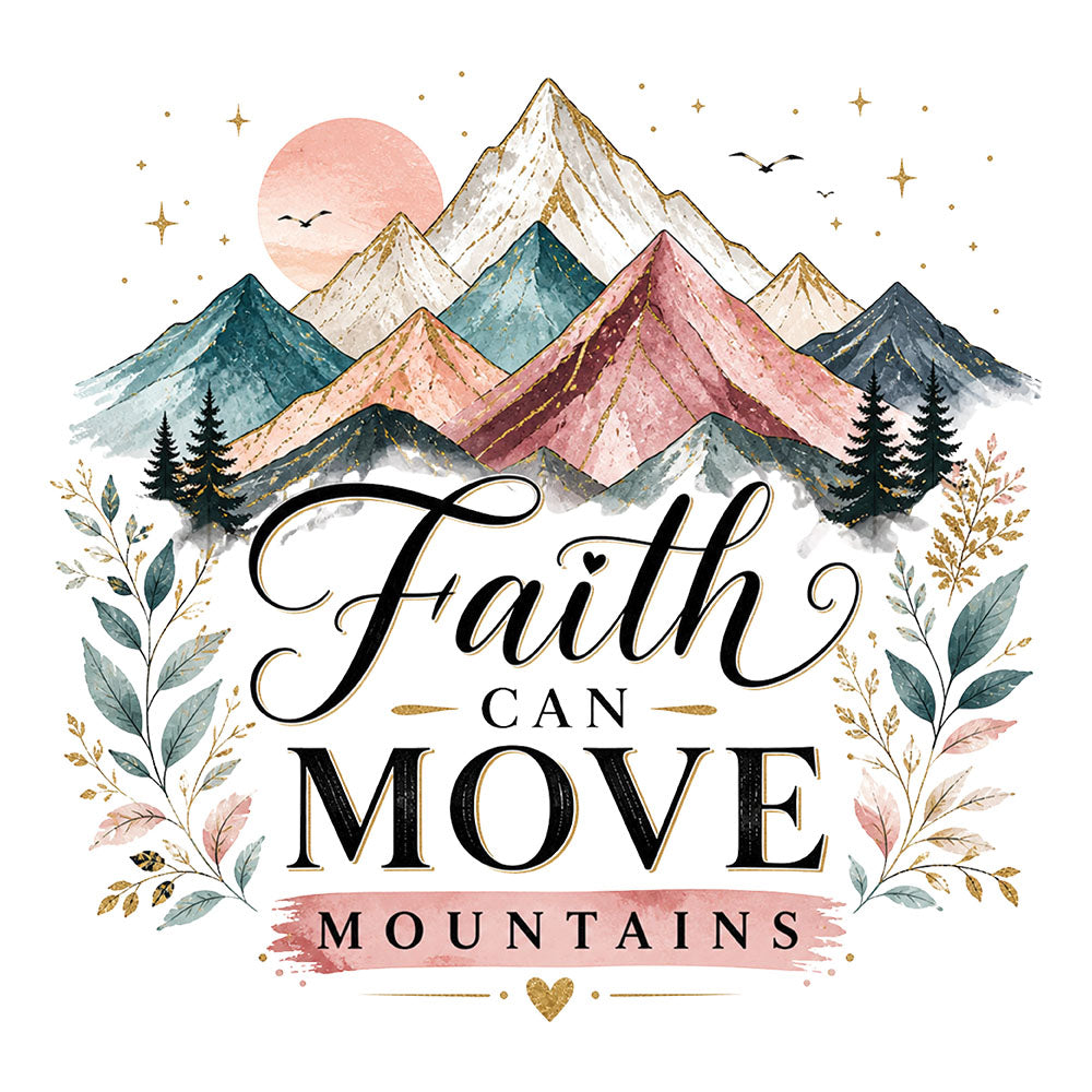 Faith Can Move Mountains – DTF Transfer