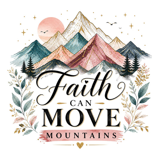 Faith Can Move Mountains – DTF Transfer