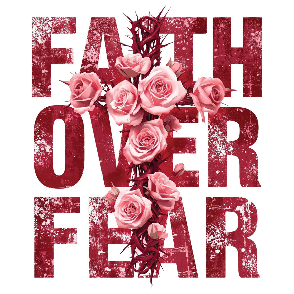 Faith Over Fear Red Flowers DTF transfer design featuring distressed red FAITH OVER FEAR block letters with a cascade of red roses on the left side