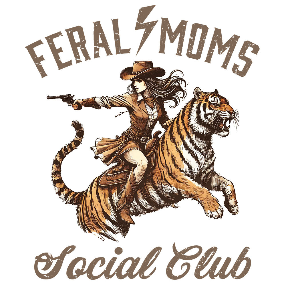 Feral Moms Social Club Tiger DTF transfer design featuring a long-haired cowgirl in a brown hat riding an orange tiger and holding a revolver with FERAL MOMS Social Club rustic typography