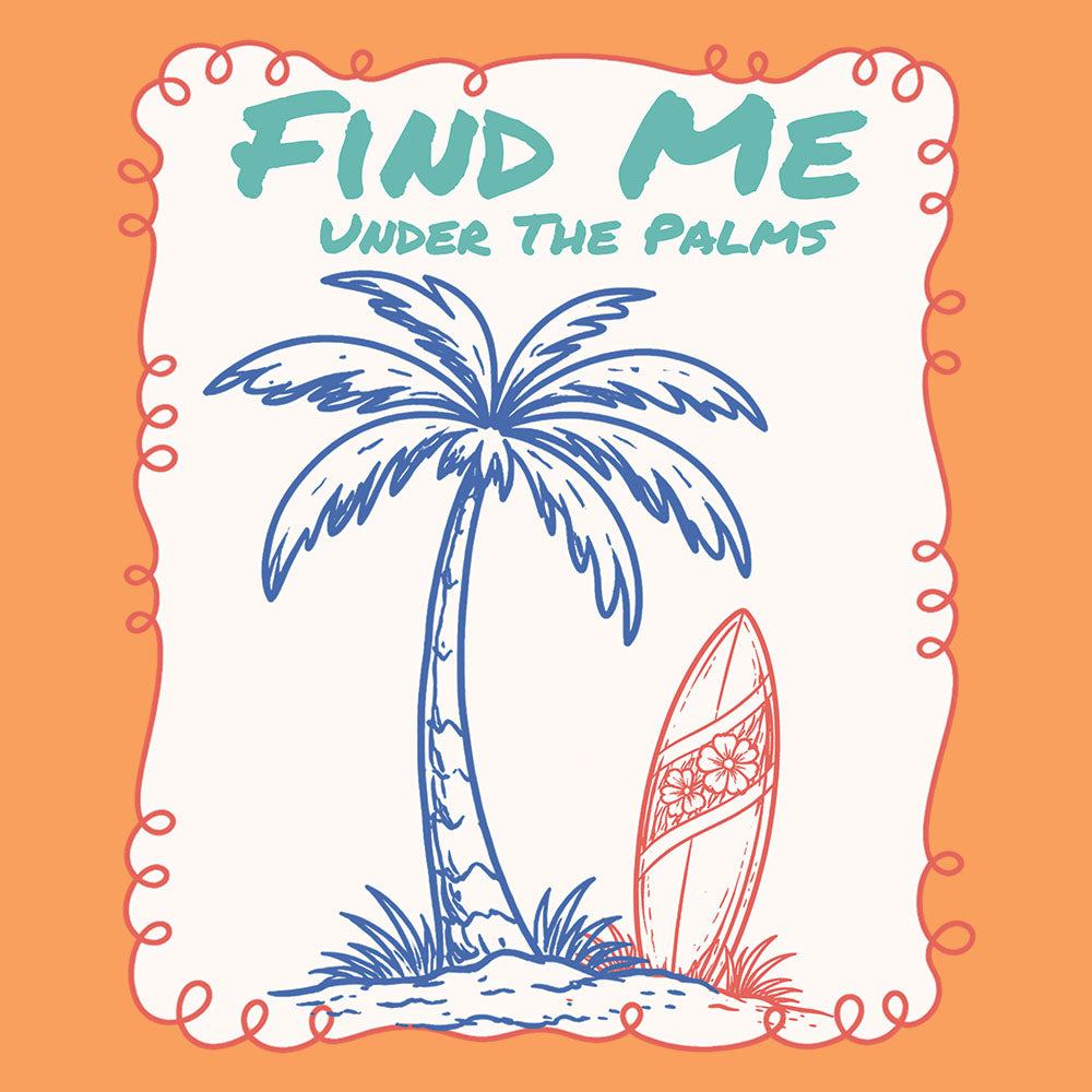 Find Me Under The Palms DTF transfer design featuring a teal line-art palm tree and a coral surfboard inside an orange and white doodle frame with Find Me Under The Palms text