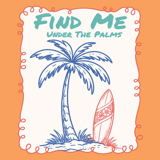 Find Me Under The Palms DTF transfer design featuring a teal line-art palm tree and a coral surfboard inside an orange and white doodle frame with Find Me Under The Palms text
