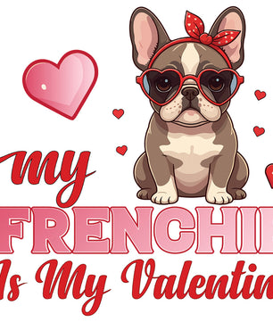 Frenchie Is My Valentine – DTF Transfer