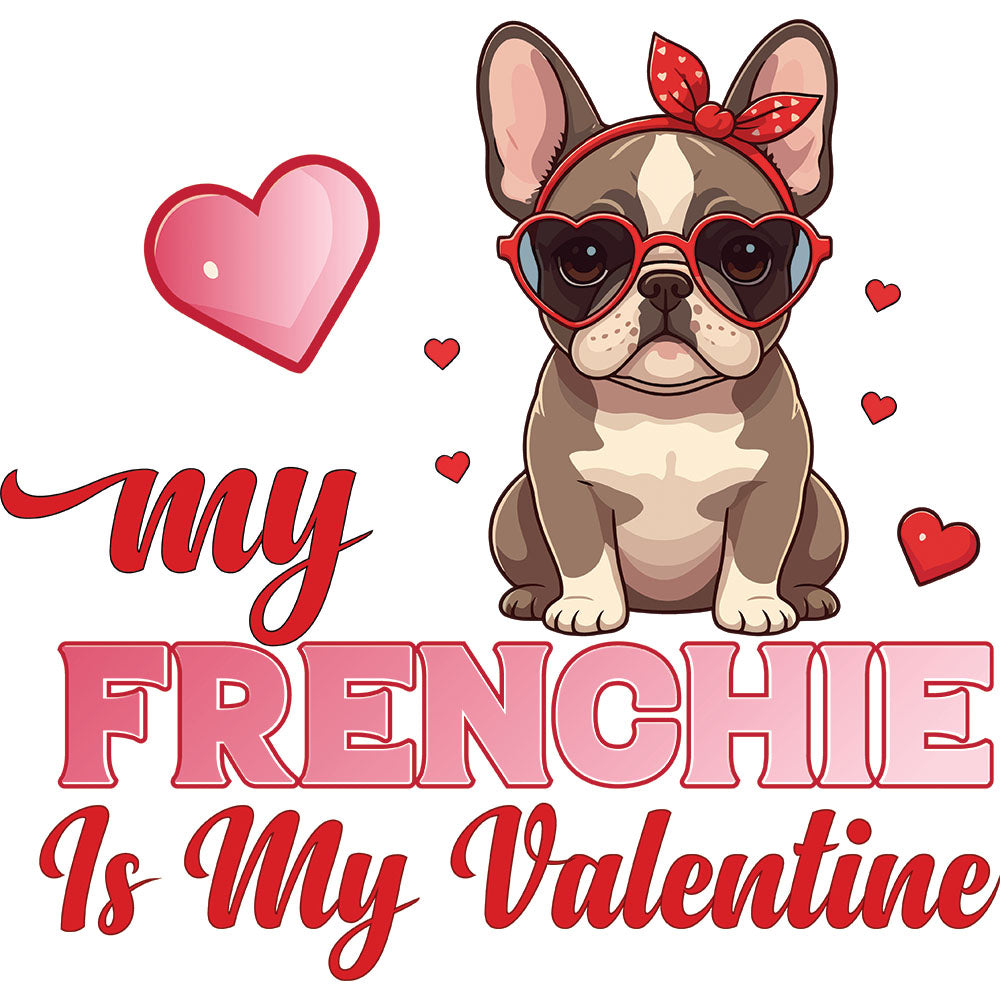 My Frenchie Is My Valentine DTF transfer design featuring a fawn French Bulldog with a red bandana and heart sunglasses surrounded by pink hearts and pink red Valentine script