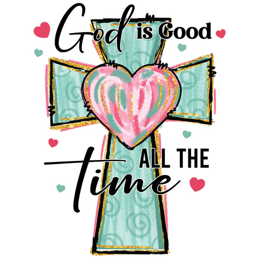 God Is Good All The Time - DTF Transfer