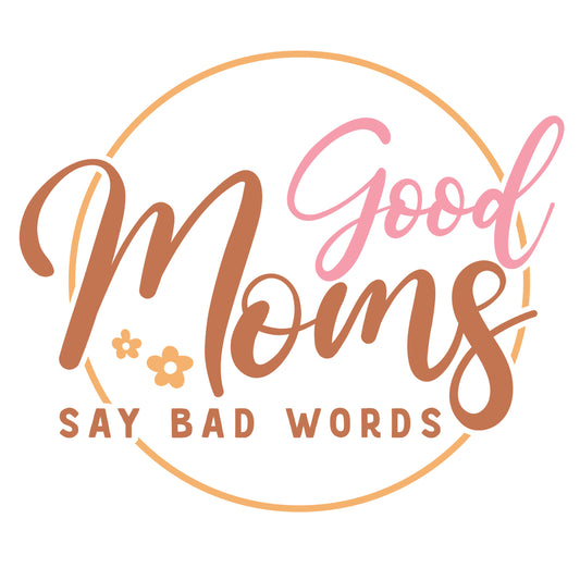 Good Moms Say Bad Words