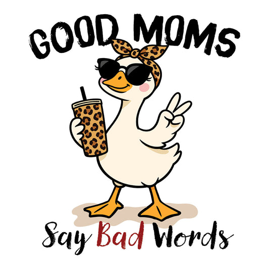 Good Moms Say Bad Words Goose DTF transfer design featuring a cartoon goose with leopard print headband, black sunglasses, leopard print tumbler and peace sign hand with Good Moms Say Bad Words typography