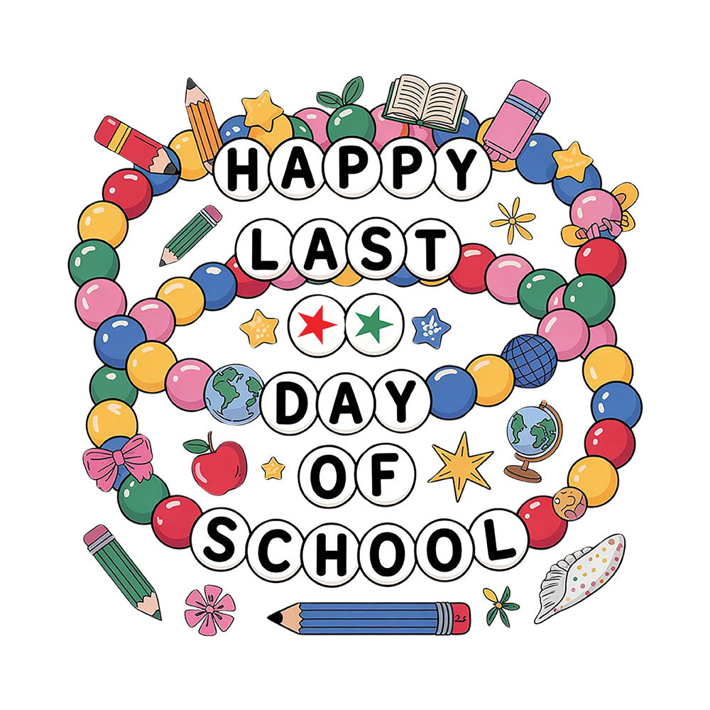 Happy Last Day Of School Friendship - DTF Transfer