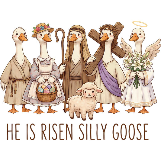 He Is Risen Silly Goose DTF transfer design featuring a group of cartoon geese dressed as biblical figures with the playful tagline HE IS RISEN SILLY GOOSE