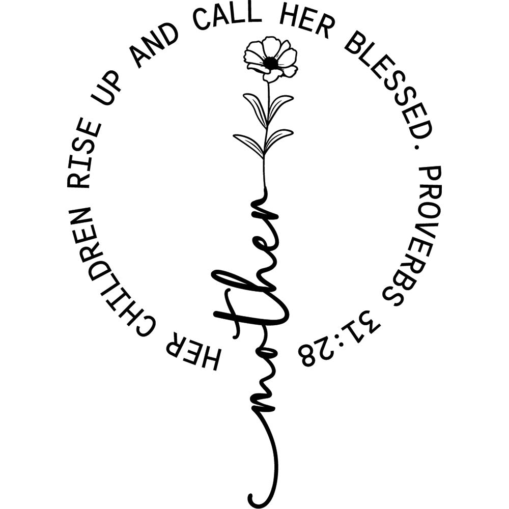 Her Children Rise Up And Call Her Blessed DTF transfer design featuring circular text Her Children Rise Up And Call Her Blessed Proverbs 31:28 around a delicate flower stem with vertical mother script