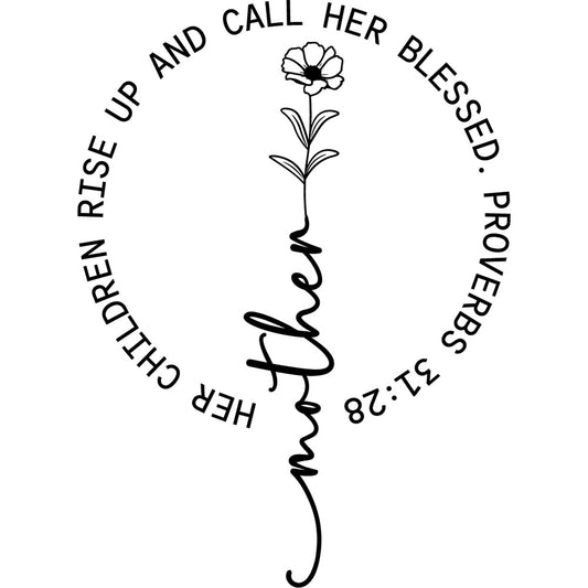 Her Children Rise Up And Call Her Blessed DTF transfer design featuring circular text Her Children Rise Up And Call Her Blessed Proverbs 31:28 around a delicate flower stem with vertical mother script
