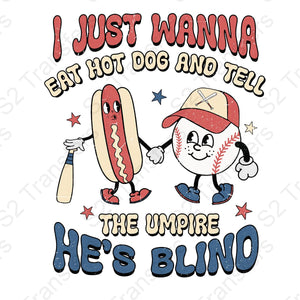 I Just Wanna Eat Hot Dog And Tell The Umpire He's Blind