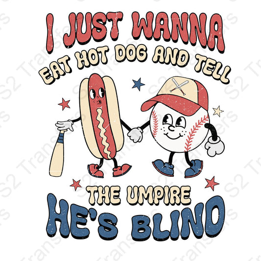 I Just Wanna Eat Hot Dog And Tell The Umpire He's Blind