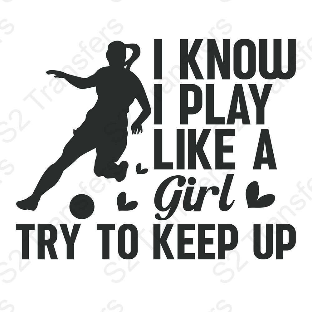 I Know I Play Like A Girl Try To Keep Up Soccer