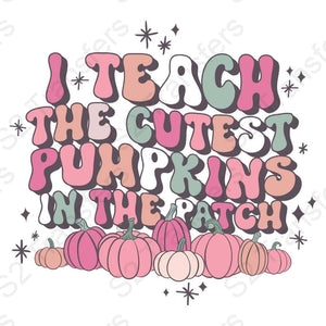 I Teach The Cutest Pumpkins