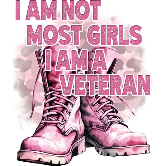 I Am Not Most Girls I Am A Veteran - DTF Transfer