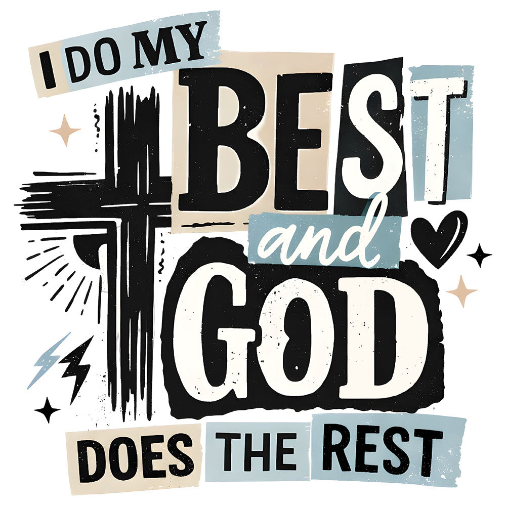 I Do My Best And God Does The Rest – DTF Transfer
