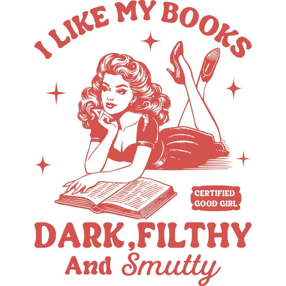 I Like My Books Dark Filthy And Smutty DTF transfer design featuring a retro pin-up woman reading a book with a Certified Good Girl badge and the smutty book lover phrase