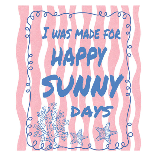 I Was Made For Happy Sunny Days DTF transfer design featuring blue text I Was Made For Happy Sunny Days on a pink wavy striped background with blue coral and starfish accents
