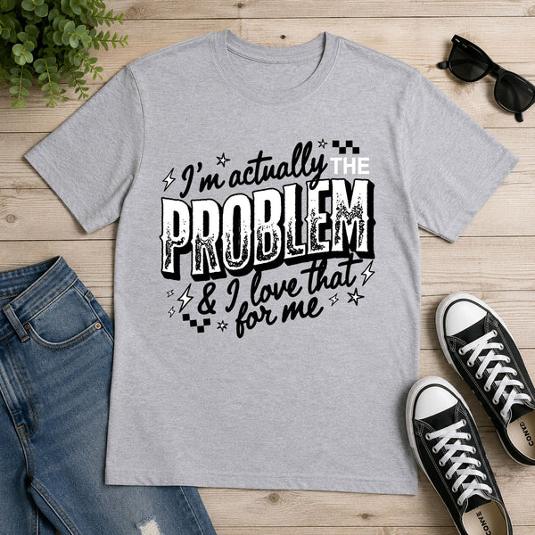 I'm Actually The Problem – DTF Transfer