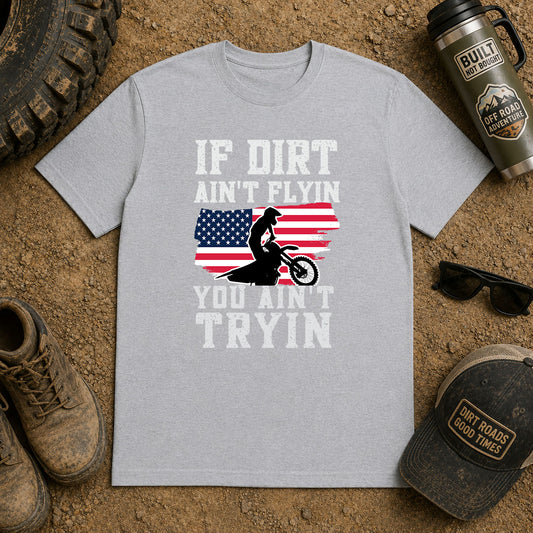 If Dirt Aint Flyin You Aint Tryin – DTF Transfer