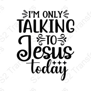 I'm Only Talking To Jesus Today