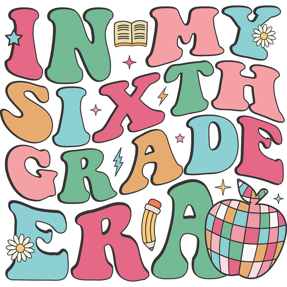 In My Sixth Grade Era – DTF Transfer