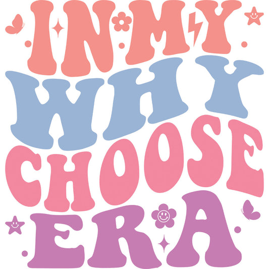 In My Why Choose Era DTF transfer design featuring wavy bubble letters in pink, peach, and purple spelling In My Why Choose Era with a star and smiley face accent