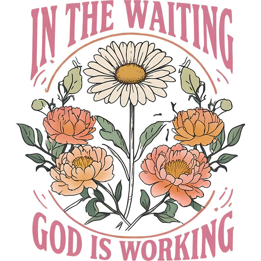 In the Waiting God is Working - DTF Transfer