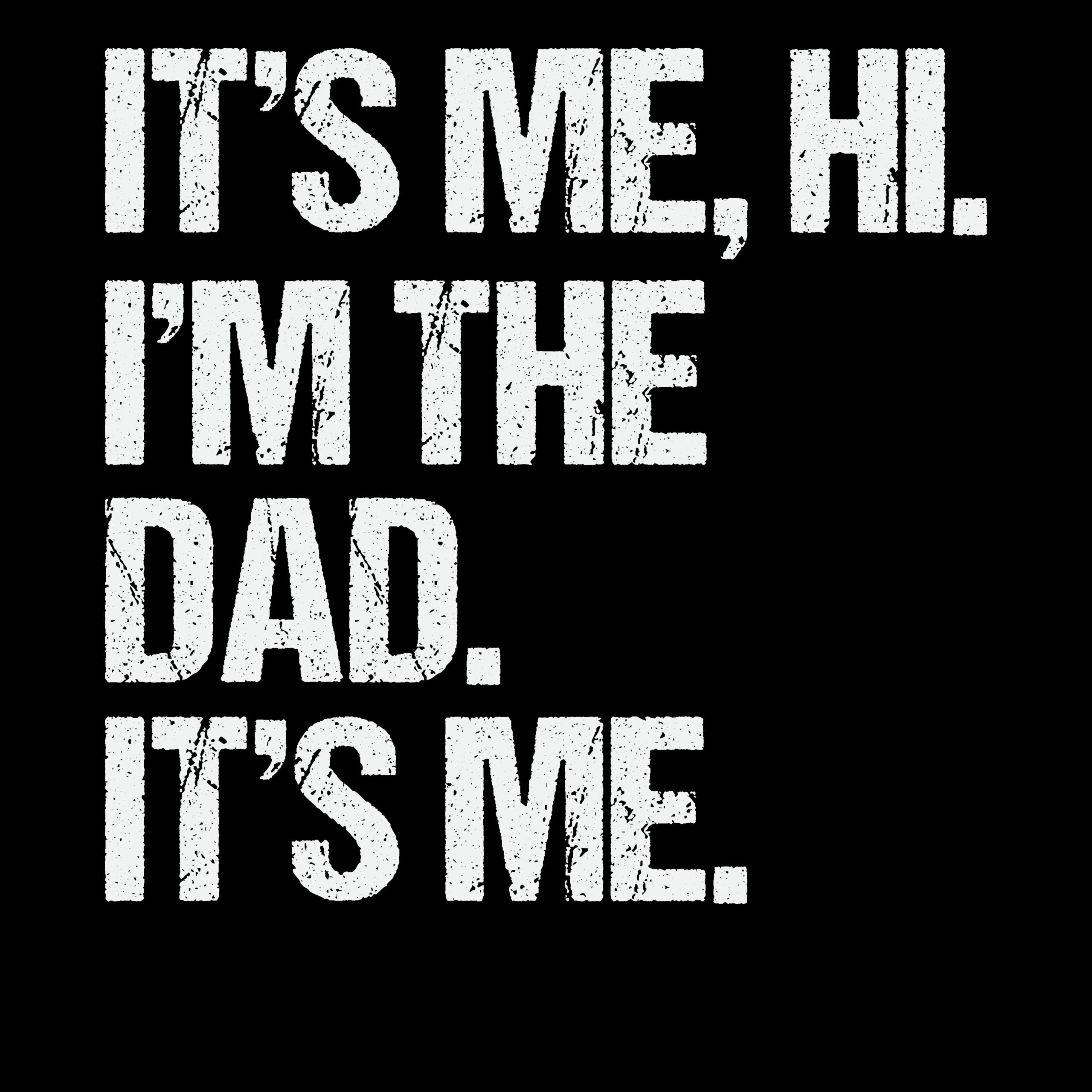 It's Me Hi I'm The Dad It's Me