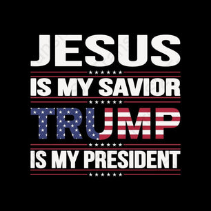 Jesus Is My Savior Trump Is My President