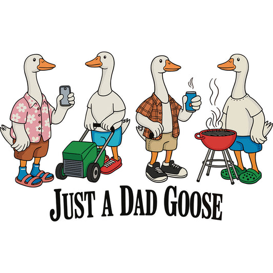 Just A Dad Goose DTF transfer design featuring three cartoon dad geese dressed in BBQ apron, swim trunks and lawn chair attire with Just A Dad Goose typography