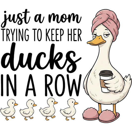 Just A Mom Trying To Keep Her Ducks In A Row DTF transfer design featuring a mama duck in a pink robe and hair towel holding coffee followed by four ducklings