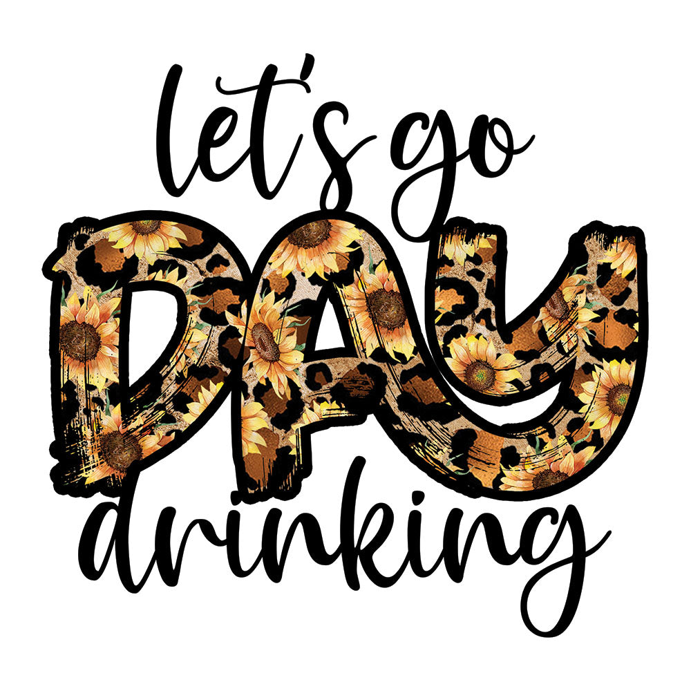 Let's Go Day Drinking DTF transfer design featuring let's go DAY drinking script with DAY filled in leopard and sunflower pattern