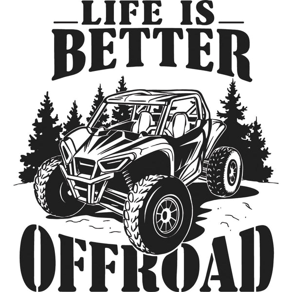 Life Is Better Off Road – DTF Transfer