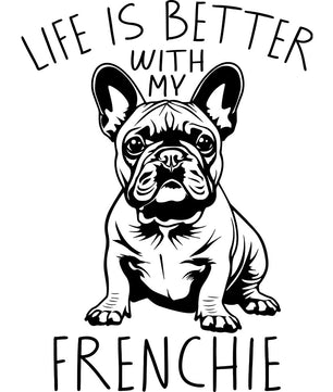 Life Is Better With My Frenchie – DTF Transfer
