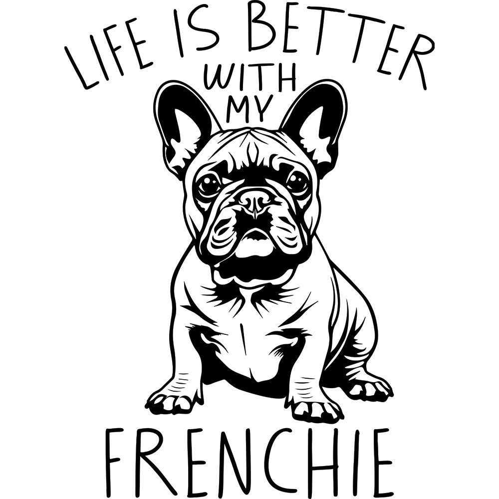 Life Is Better With My Frenchie DTF transfer design featuring a black and white French Bulldog wearing a small bow tie with the words Life Is Better With My Frenchie in hand-lettered black text