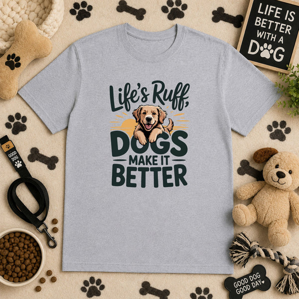 Life's Ruff Dogs Make It Better – DTF Transfer