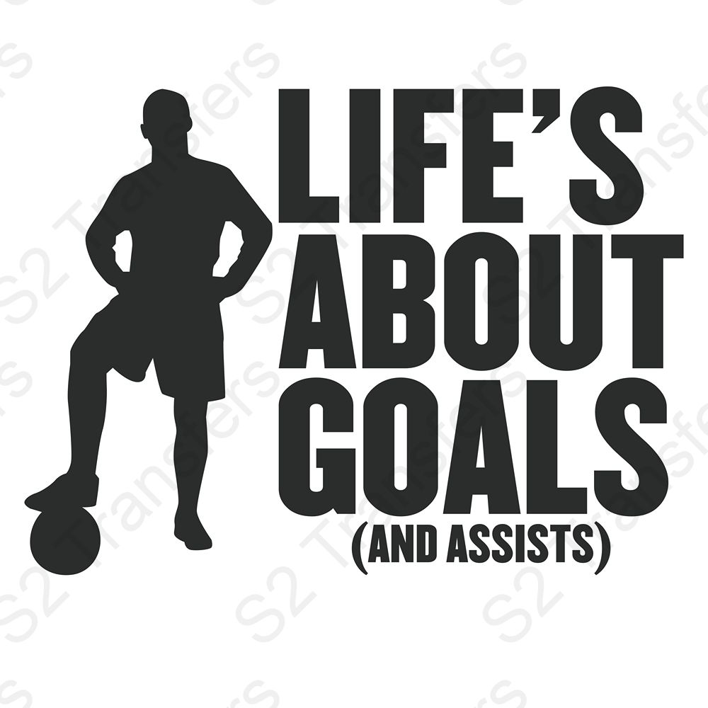 Life's About Goals And Assists