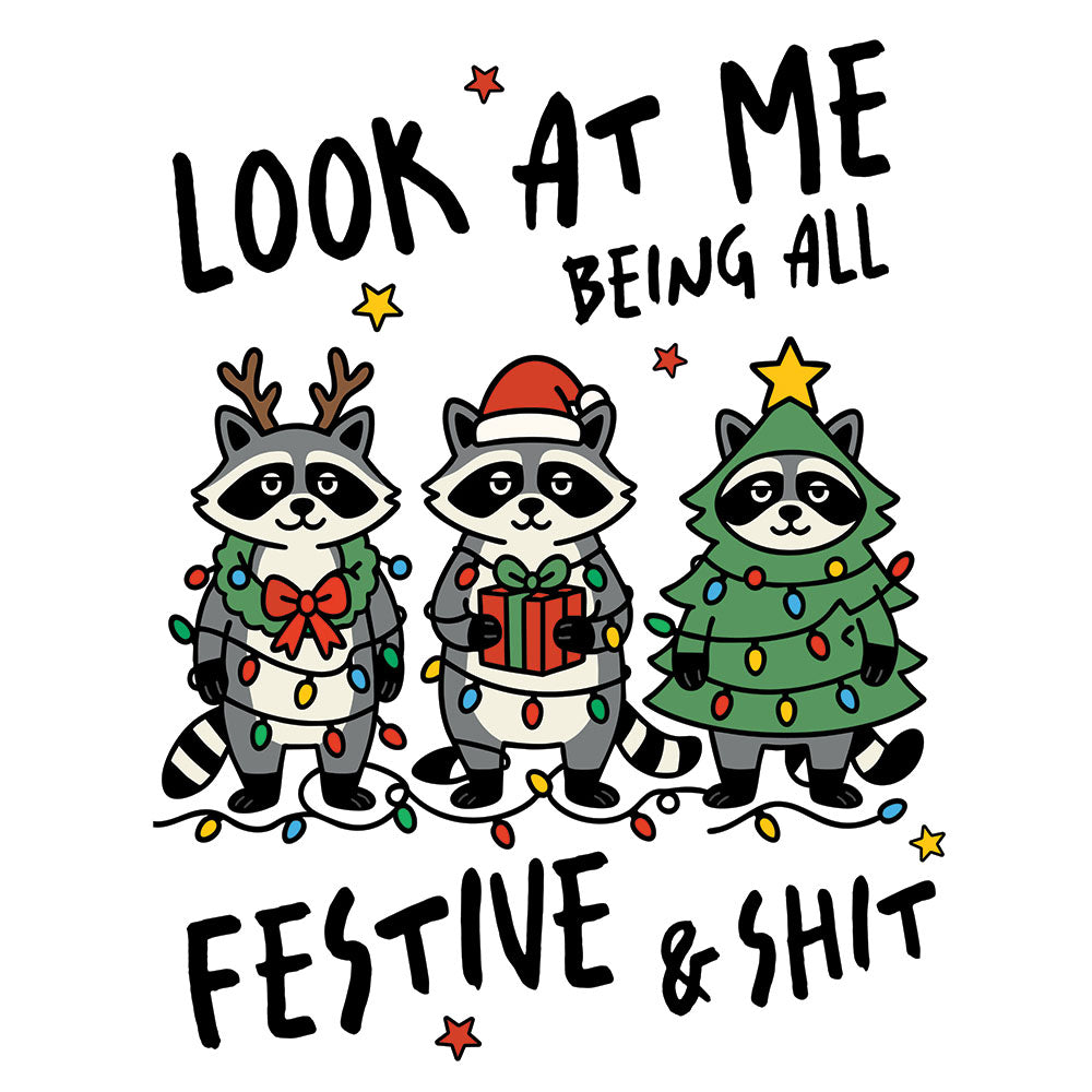 Look At Me Being All Festive Shit DTF transfer design featuring three cartoon raccoons in Christmas attire including reindeer antlers, Santa hat and Christmas tree costume tangled in lights with Look At Me Being All Festive and Shit text