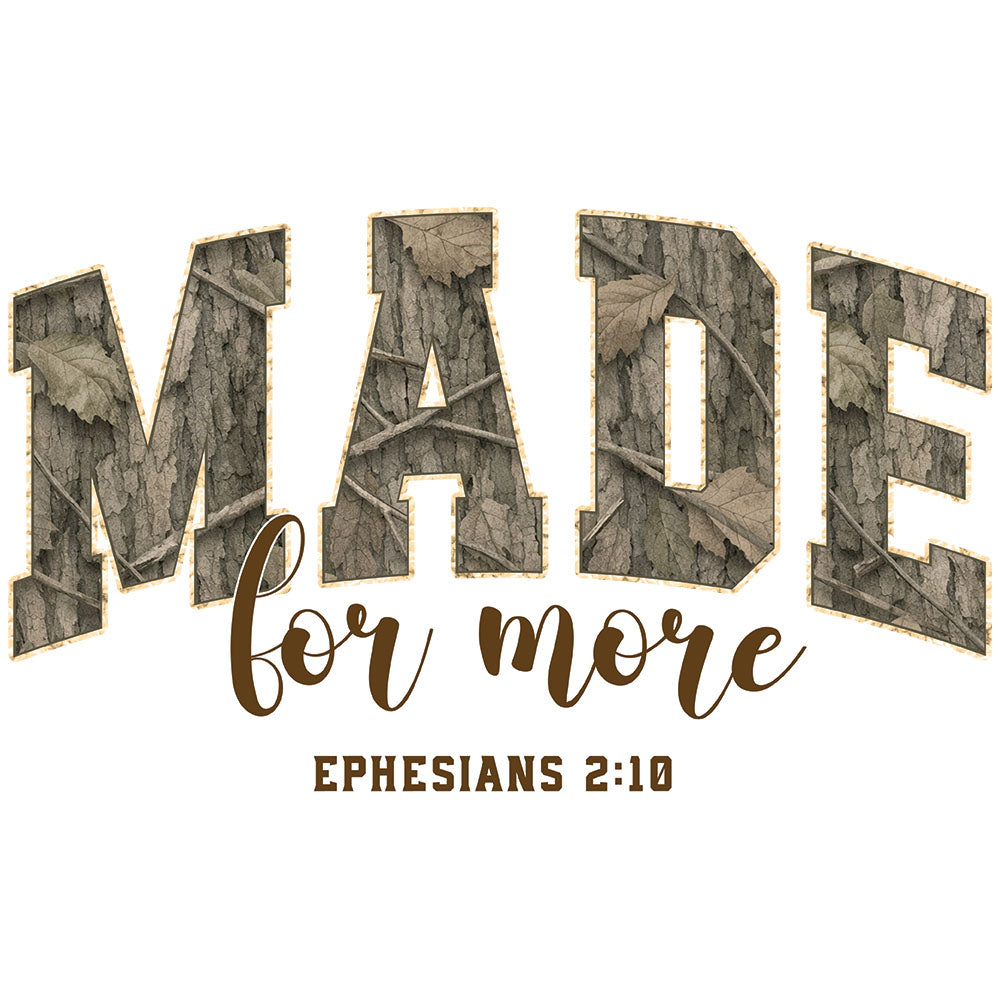 Made For More Camo DTF transfer design featuring MADE varsity letters filled with realistic woodgrain camouflage pattern, for more script and Ephesians 2:10 reference