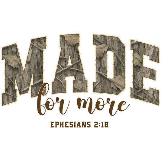 Made For More Camo DTF transfer design featuring MADE varsity letters filled with realistic woodgrain camouflage pattern, for more script and Ephesians 2:10 reference