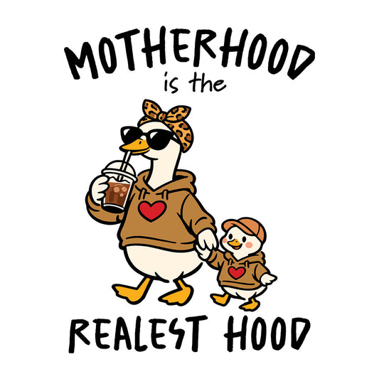 Motherhood Is The Realest Hood DTF transfer design featuring a cartoon mama duck in a brown hoodie with sunglasses and leopard headband holding a coffee tumbler with a baby duckling in a matching hoodie