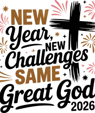 New Year, New Challenges, Same God 2026 – DTF Transfer