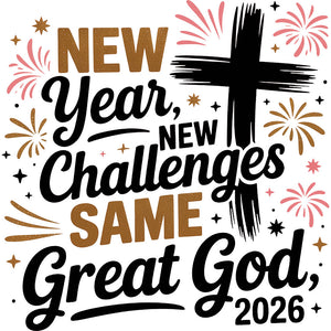New Year, New Challenges, Same God 2026 – DTF Transfer