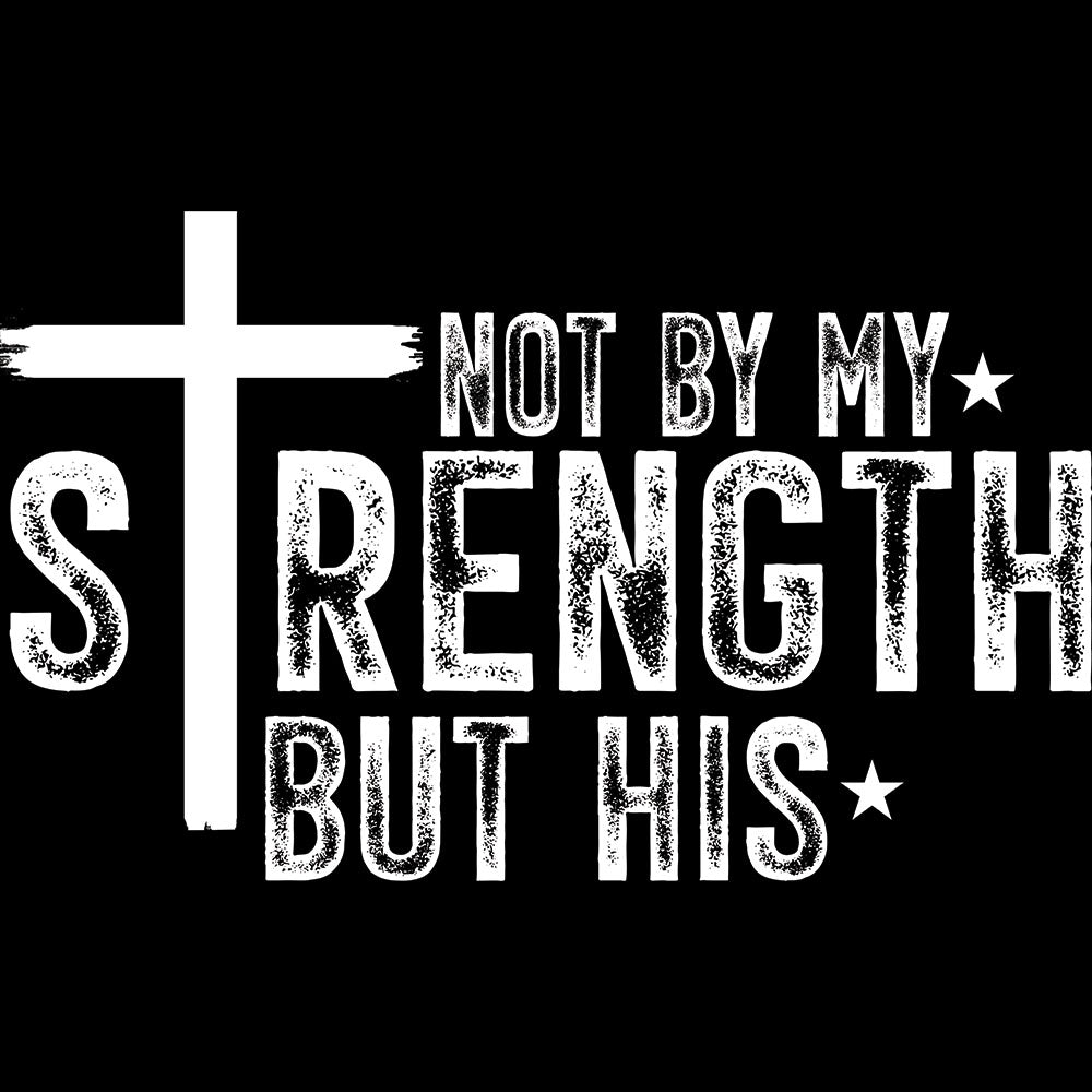 Not By My Strength But His DTF transfer design featuring a white cross and distressed white NOT BY MY STRENGTH BUT HIS bold typography with small star accents