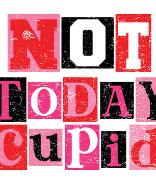 Not Today Cupid – DTF Transfer