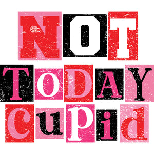 Not Today Cupid – DTF Transfer