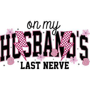 On My Husband's Last Nerve - DTF Transfer