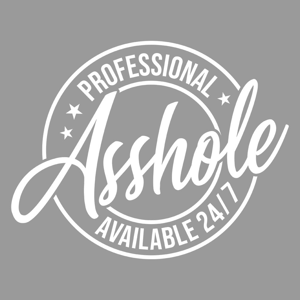 Professional Asshole DTF transfer design featuring a circular white badge with PROFESSIONAL Asshole script and AVAILABLE 24/7 around the rim